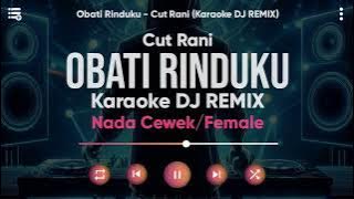 Karaoke Obati Rinduku - Cut Rani (Versi DJ REMIX) Nada Cewek/Female - Lirik Tanpa Vokal