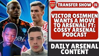 VICTOR OSIMHEN WANTS A MOVE TO ARSENAL! | ARSENAL TRANSFER NEWS WITH @CossyArsenalPodcast