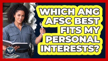 Which ANG AFSC Best Fits My Personal Interests? - Air Guard Commanders