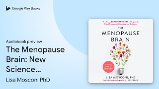 The Menopause Brain: New Science Empowers Women… by Lisa Mosconi PhD · Audiobook preview