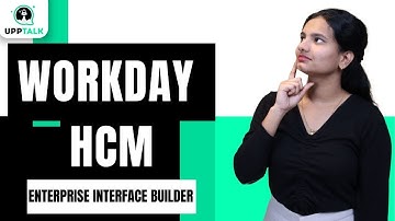 Workday HCM Enterprise Interface Builder & Outbound EIB | Workday HCM Course | Workday HCM | UppTalk