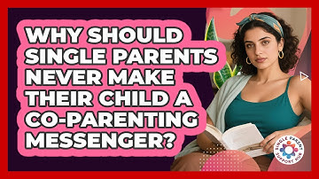 Why Should Single Parents Never Make Their Child A Co-parenting Messenger?