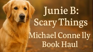 Junie B: Scary Things and Michael Connelly Book Haul @FacelessBookReviews