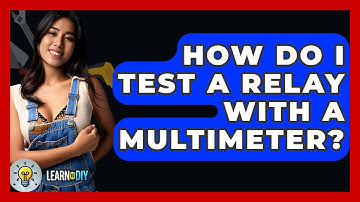 How Do I Test A Relay With A Multimeter? - LearnToDIY360.com