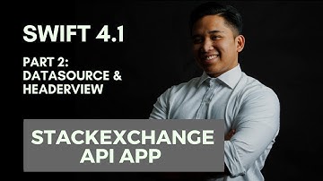 SWIFT 4.1: Building A StackExchange API App | PART 2: TableView DataSource & HeaderView