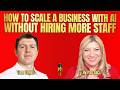 How To Scale A Business With AI Without Hiring More Staff - Ben Taylor and Lily Patrascu