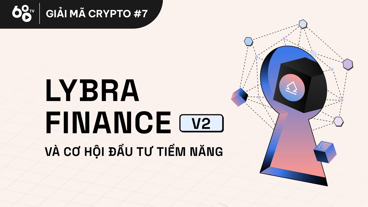 Giải mã Crypto #7: Lybra Finance V2 và cơ hội đầu tư tiềm năng