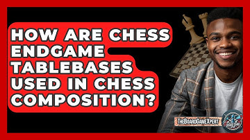 How Are Chess Endgame Tablebases Used In Chess Composition? - The Board Game Xpert