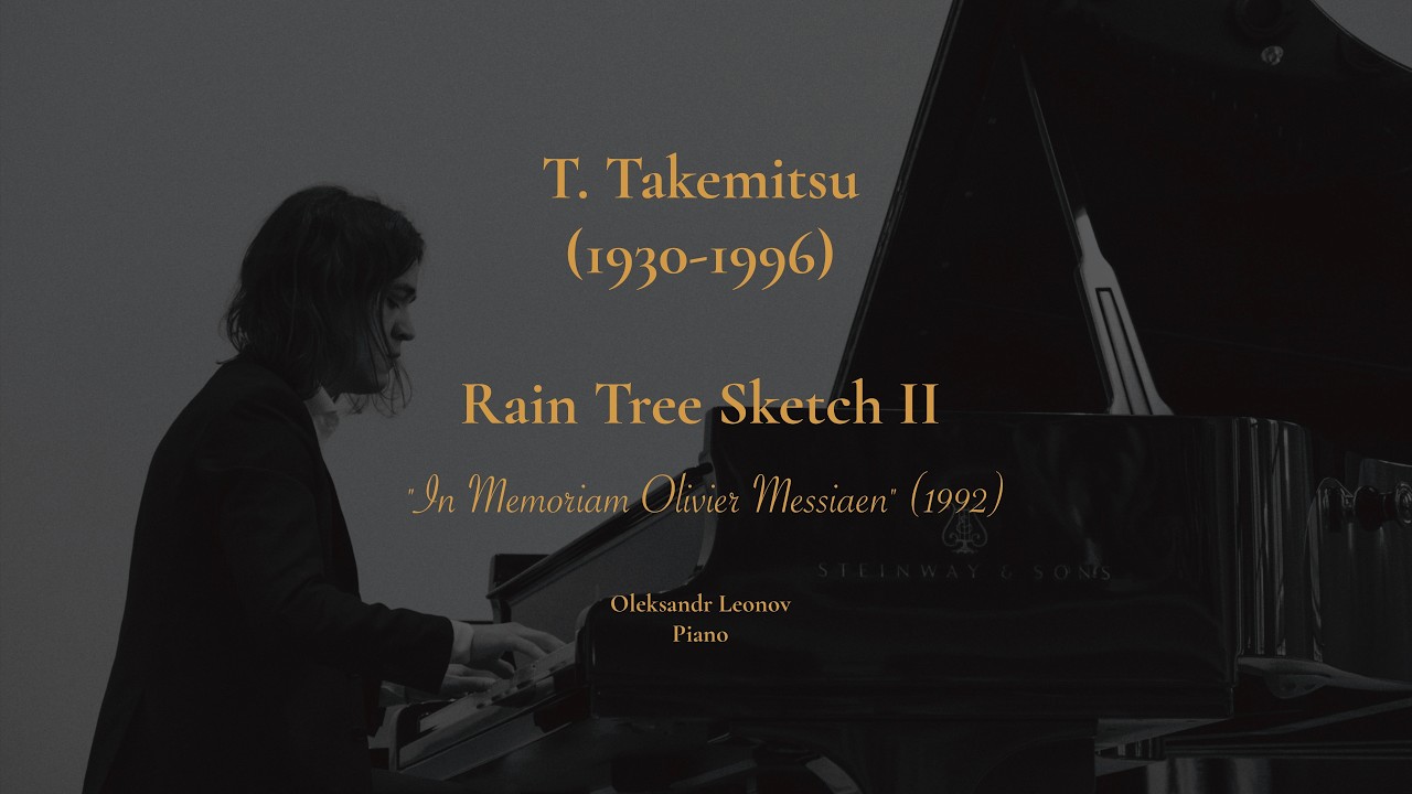 Toru Takemitsu  (武満 徹 Takemitsu Tōru) - Rain Tree Sketch II (1992) - Oleksandr Leonov (piano)