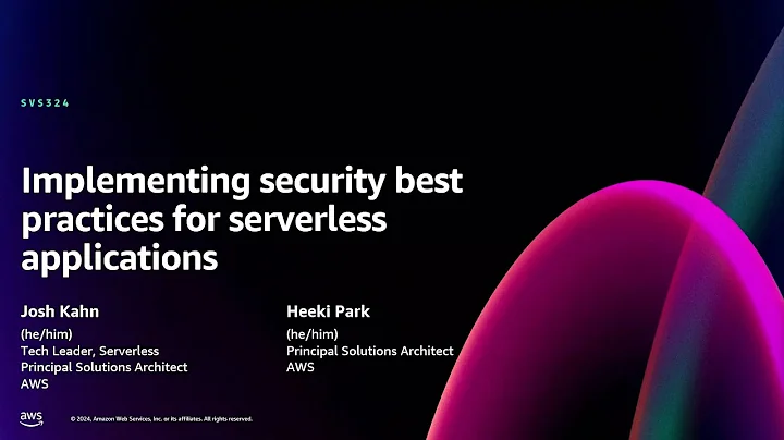 AWS re:Invent 2024 - Implementing security best practices for serverless applications (SVS324)