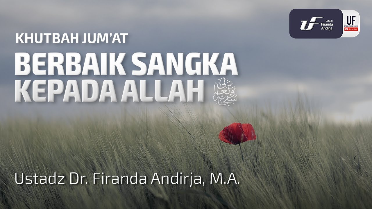 Khutbah Jumat : Berbaik Sangka Kepada Allah - Ust. Dr. Firanda Andirja M.A