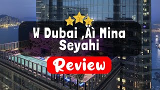 W Dubai – Mina Seyahi Review - Is This Hotel Worth It?