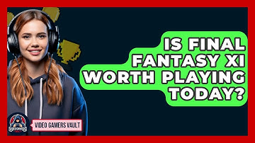 Is Final Fantasy XI Worth Playing Today? - Video Gamers Vault