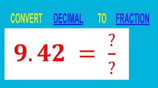CONVERT DECIMAL 9.42 = ?/? TO FRACTION