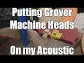 Putting Grover Tuners on my Acoustic