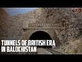 British era tunnels  balochistan
