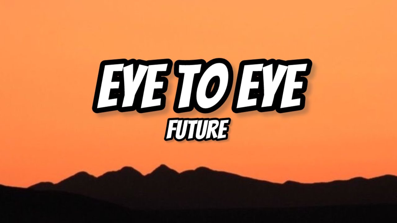Eye To Eye-FUTURE - YouTube