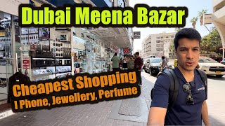 Bur Dubai Meena Bazar - Old Cheapest Shopping I Phone Camera Dates Perfume Jewellery 