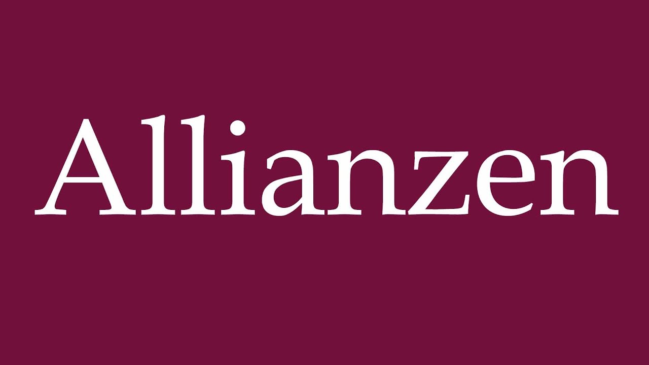 How to Pronounce ''Allianzen'' (Alliances) Correctly in German