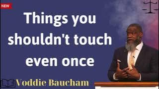 Things you shouldn't touch even once - Voddie Baucham message