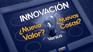 ¿Qué es INNOVACIÓN empresarial? | ¿Nuevo valor? Vs ¿Nuevas cosas?