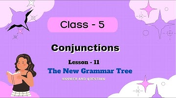 Conjunctions / The New grammar Tree/Class-5 / Answers and Question