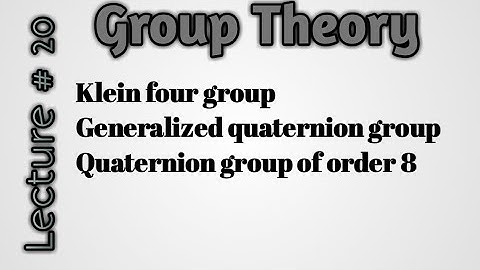 Klein four group |V4| Generalized quaternion group| Quaternion group of order 8