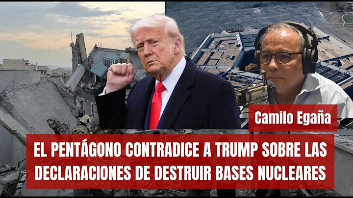 EL PENTÁGONO CONTRADICE A TRUMP SOBRE LAS DECLARACIONES DE DESTRUIR BASES NUCLEARES