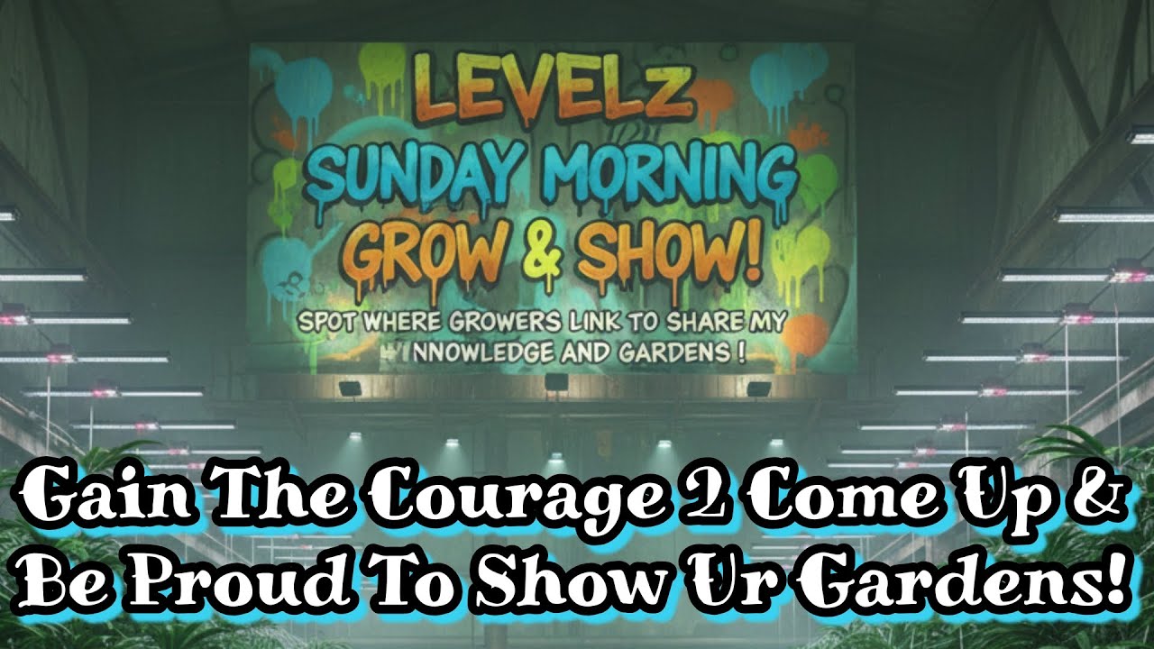 SUNDAY'S GREATEST WAKE & BAKE GROW & SHOW ON YOUTUBE WITH LEVELZ & GROW COMMUNITY! LETS SEE GARDENS!