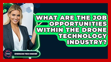 What Are The Job Opportunities Within The Drone Technology Industry? - Emerging Tech Insider