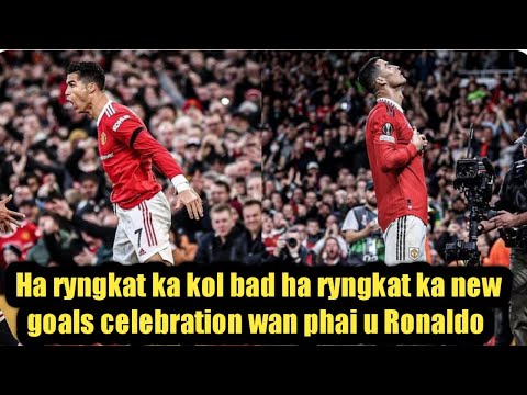 Ha ryngkat ka kol bad ha ryngkat ka new goals celebration wan phai u Ronaldo