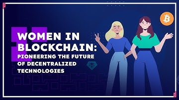 Women in Blockchain: Pioneering the Future of Decentralized Technologies | Fireside Chat