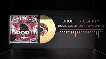 Tujamo Drop It X Zedd Clarity (JUST'N'JUNE Mashup)