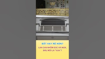 Lan Can Nhôm Đúc Vs Inox Loại Nào Đắt Rẻ Hơn #baogiacongnhomduc #phongthuy #thinhhanh #nhadep