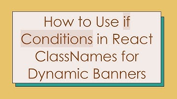How to Use if Conditions in React ClassNames for Dynamic Banners