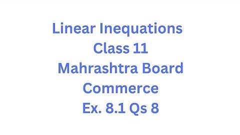 Linear Inequations - Class 11 - Maharashtra Board - HSC - Commerce - Ex. 8.1 Qs. 8