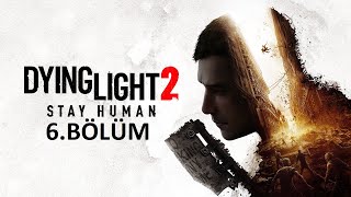 Dying Light 2 Stay Human - 6 Bölüm