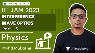 Interference | Part - 6 | Wave Optics | MOHD MUBASHIR | Unacademy IIT JAM