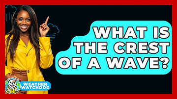 What Is The Crest Of A Wave? - Weather Watchdog