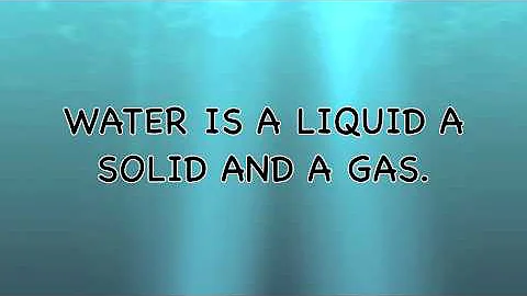 water is a liquid a solid and a gas