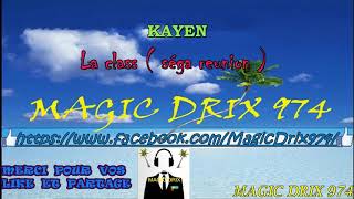 Video thumbnail of "KAYEN - La class ( séga reunion  ) BY MAGIC DRIX 974"