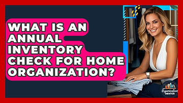What Is An Annual Inventory Check For Home Organization? - Your Organization Mentor