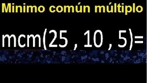 mcm de 25 , 10 y 5 . Minimo comun multiplo de varios numeros con descomposicion