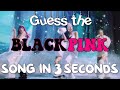 Guess BLACKPINK song in 3 seconds