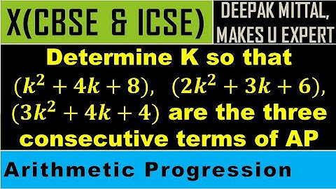 determine K so that (𝒌^𝟐+𝟒𝒌+𝟖), (𝟐𝒌^𝟐+𝟑𝒌+𝟔), (𝟑𝒌^𝟐+𝟒𝒌+𝟒) are the three consecutive terms of AP