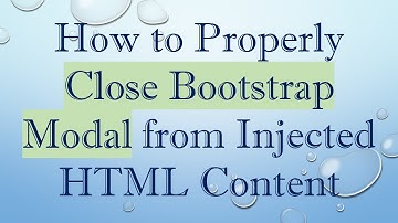How to Properly Close Bootstrap Modal from Injected HTML Content