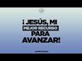 ¡Jesús, Mi Mejor Recurso Para Avanzar! - Gloria Dávila - CBI Barcelona