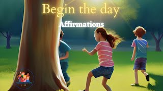 BEGIN THE DAY:  Positive Morning Affirmations For Kids...