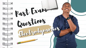 Grade 12 Physics | Electrodynamics | Past Exam Questions