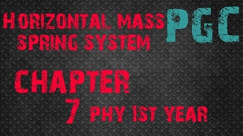horizontal mass spring system //chapter 7 physics 1st year